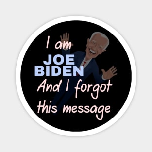 I am joe biden and i forgot this message Magnet